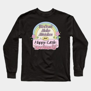 We Don’t Make Mistakes Just Happy Little Accidents Painter Loves Painting Quotes Long Sleeve T-Shirt